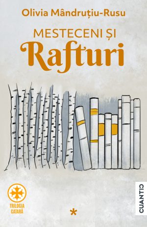 Mesteceni și rafturi (Trilogia catarǎ, Partea 1)